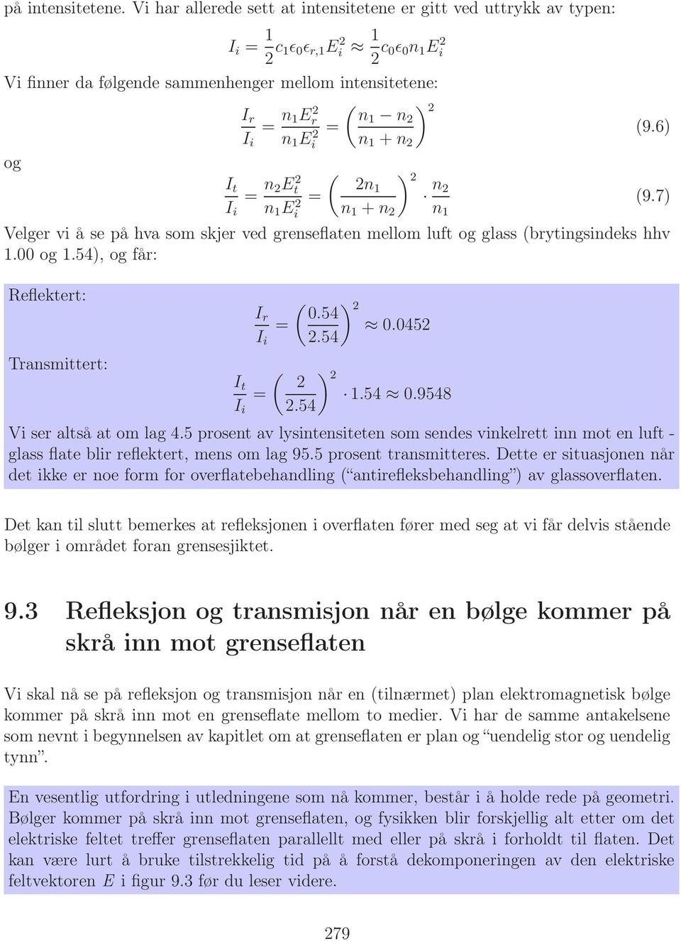 2 = (9.6) I i n 1 Ei 2 n 1 + n 2 og I t = n ( ) 2Et 2 2 2n1 = n2 (9.7) I i n 1 Ei 2 n 1 + n 2 n 1 Velger vi å se på hva som skjer ved grenseflaten mellom luft og glass (brytingsindeks hhv 1.00 og 1.