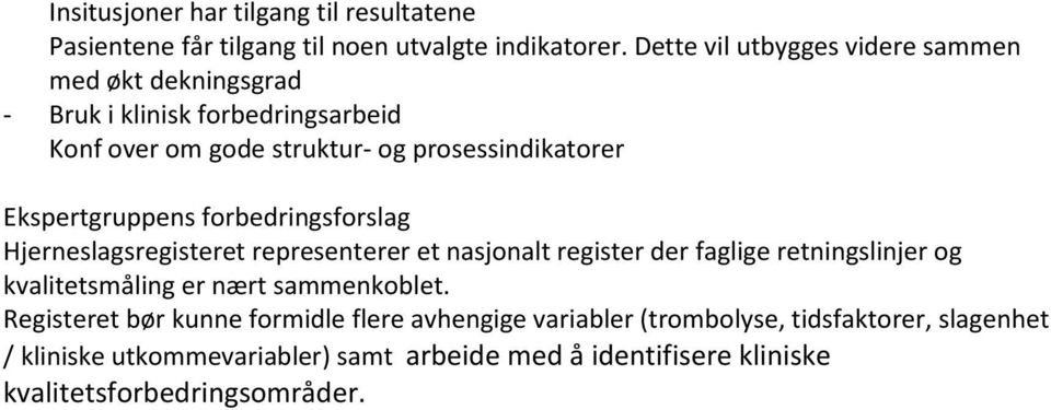 Ekspertgruppens forbedringsforslag Hjerneslagsregisteret representerer et nasjonalt register der faglige retningslinjer og kvalitetsmåling er nært