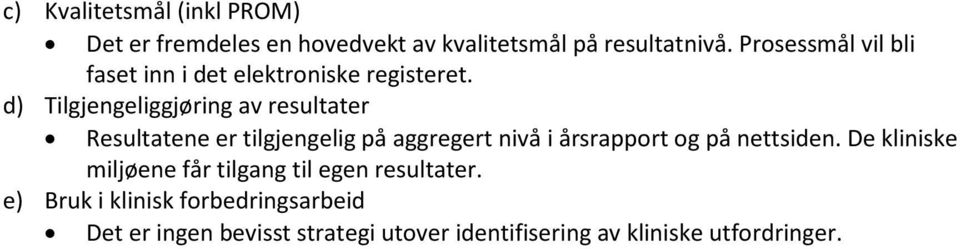 d) Tilgjengeliggjøring av resultater Resultatene er tilgjengelig på aggregert nivå i årsrapport og på