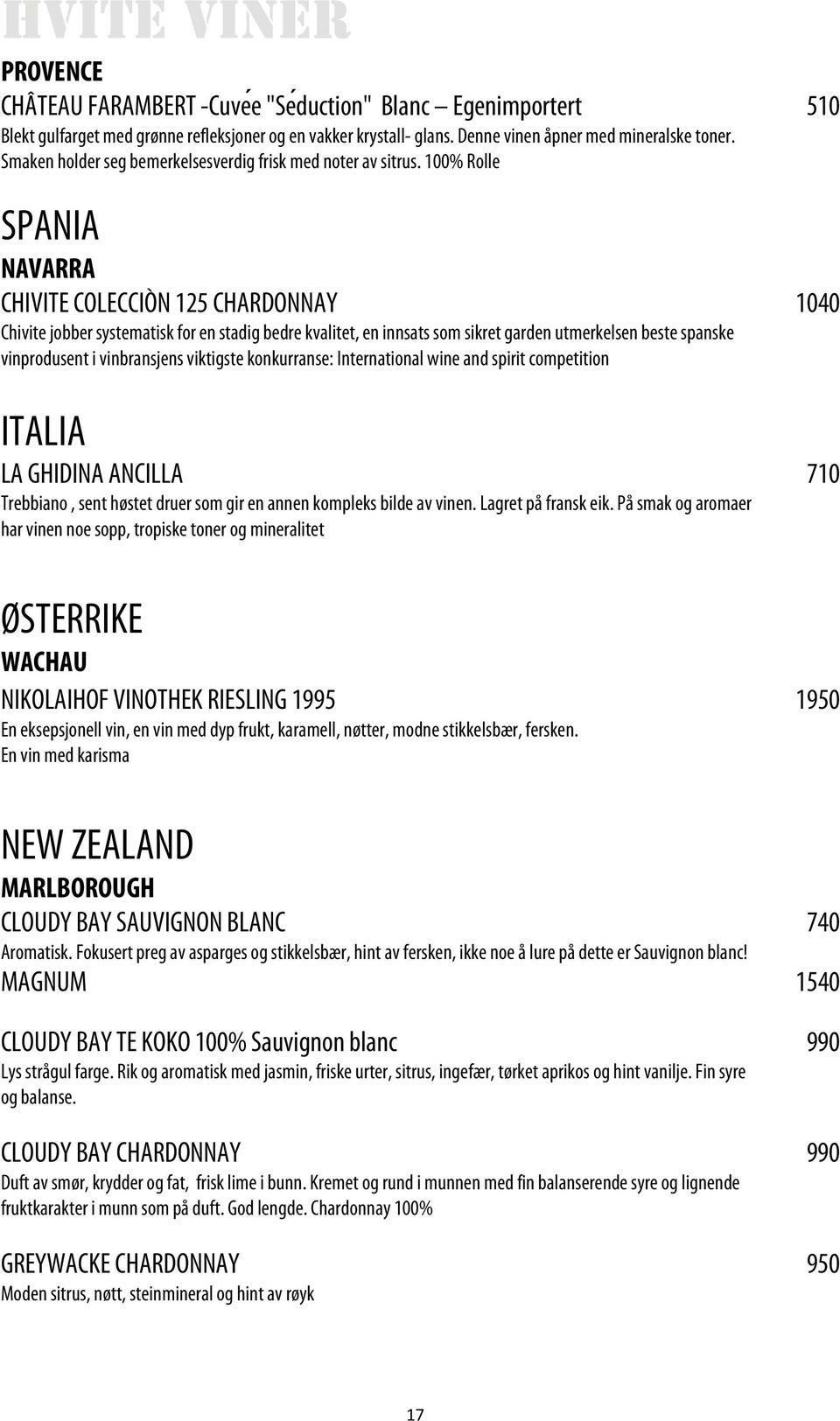 100% Rolle SPANIA NAVARRA CHIVITE COLECCIÒN 125 CHARDONNAY 1040 Chivite jobber systematisk for en stadig bedre kvalitet, en innsats som sikret garden utmerkelsen beste spanske vinprodusent i