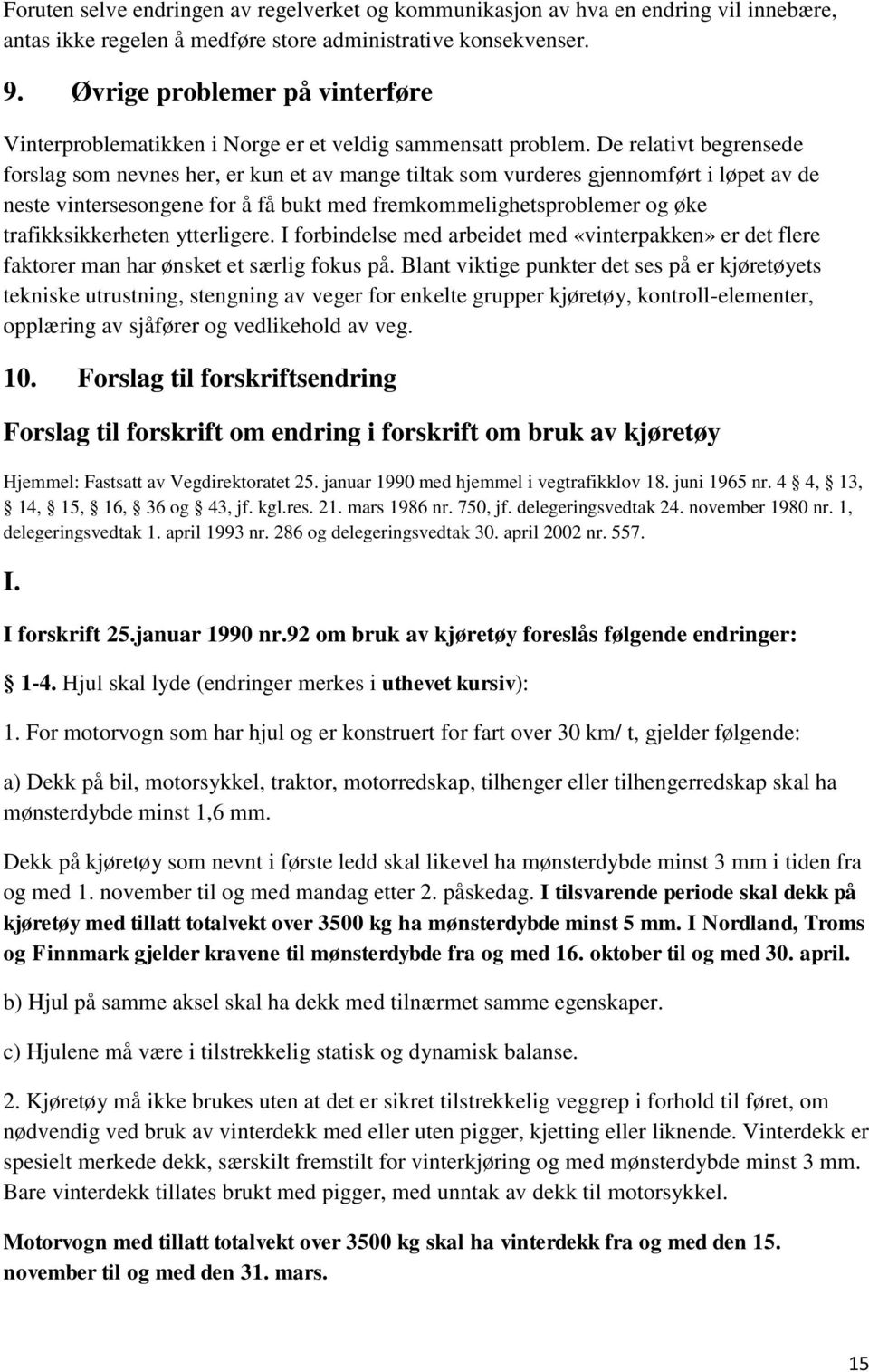 De relativt begrensede forslag som nevnes her, er kun et av mange tiltak som vurderes gjennomført i løpet av de neste vintersesongene for å få bukt med fremkommelighetsproblemer og øke