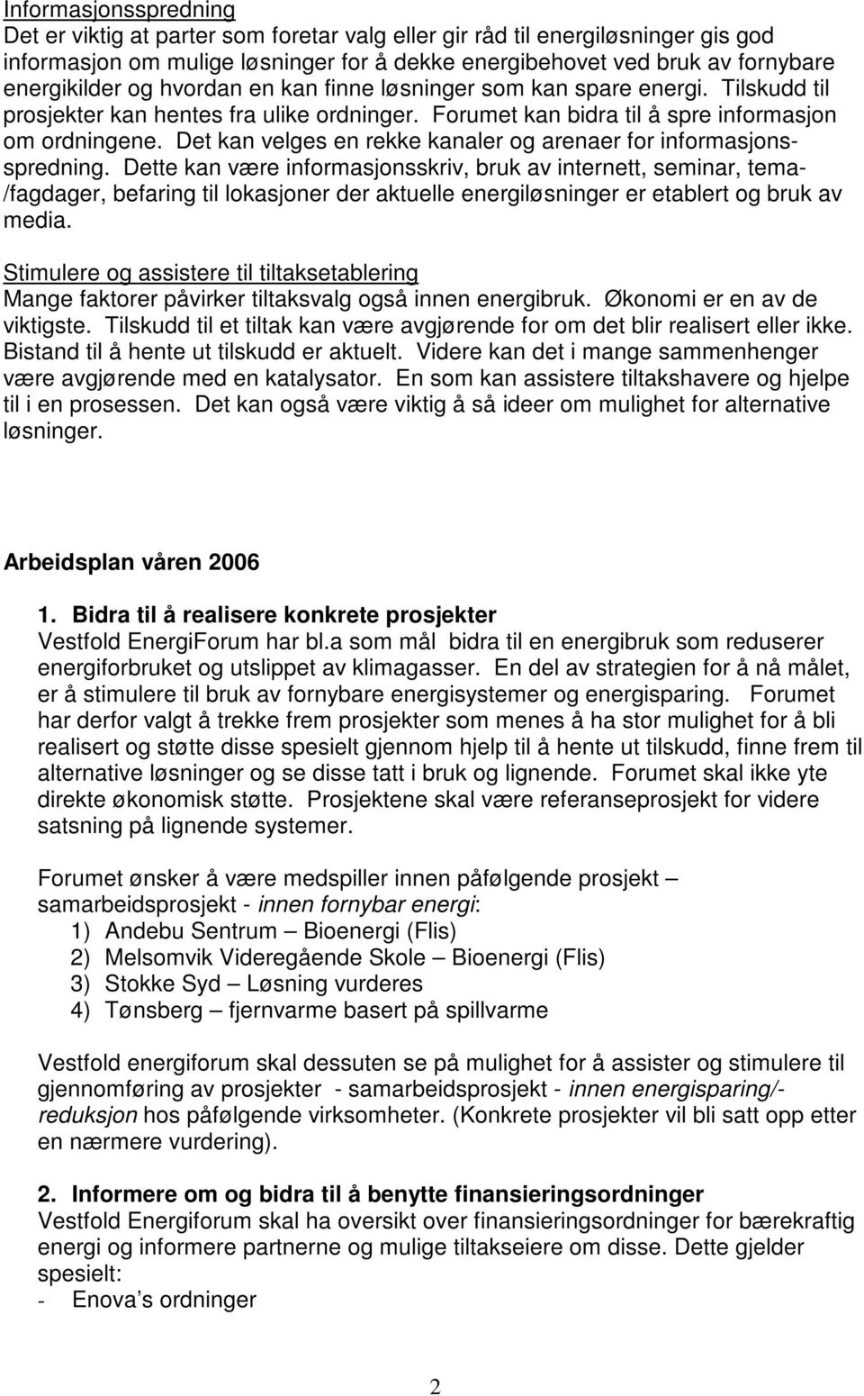 Det kan velges en rekke kanaler og arenaer for informasjonsspredning.