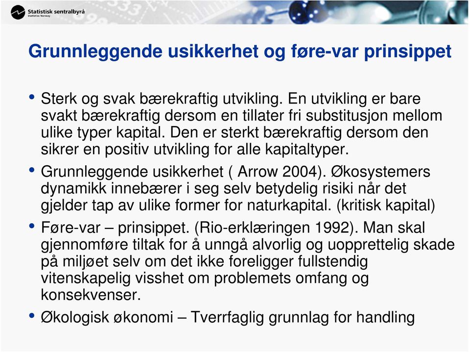 Den er sterkt bærekraftig dersom den sikrer en positiv utvikling for alle kapitaltyper. Grunnleggende usikkerhet ( Arrow 2004).