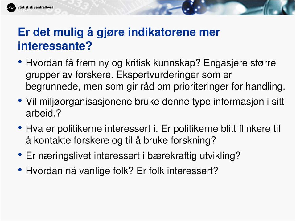 Vil miljøorganisasjonene bruke denne type informasjon i sitt arbeid.? Hva er politikerne interessert i.