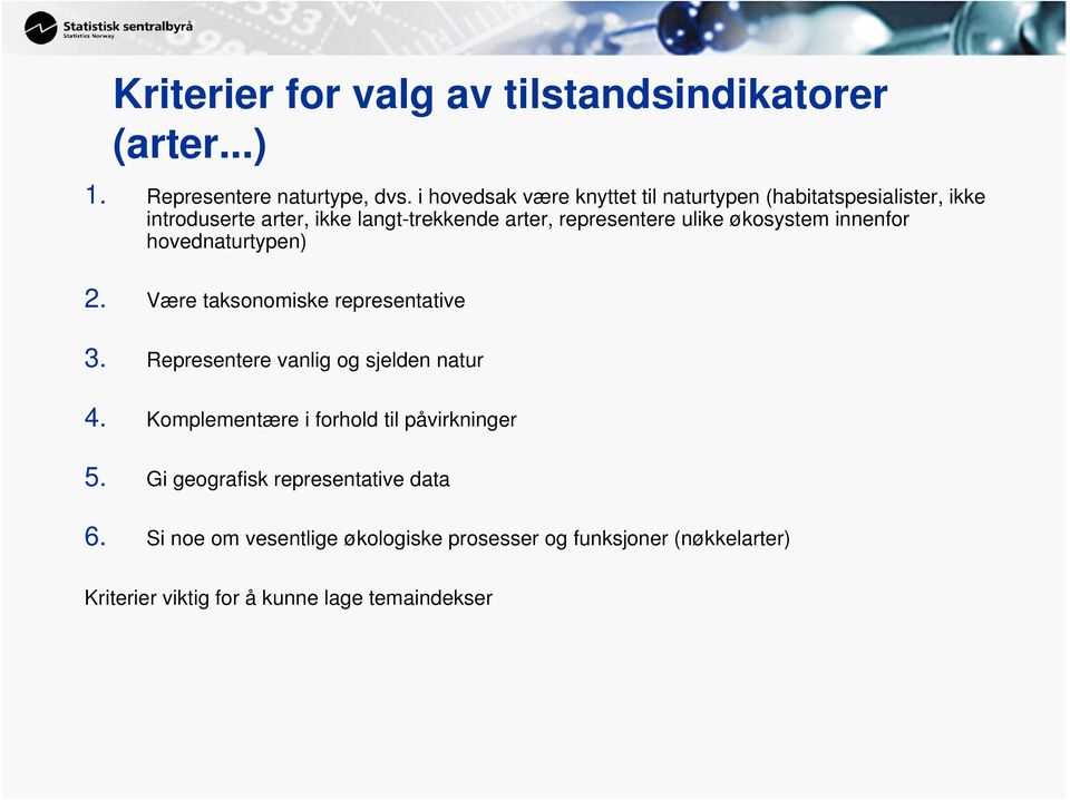 økosystem innenfor hovednaturtypen) 2. Være taksonomiske representative 3. Representere vanlig og sjelden natur 4.