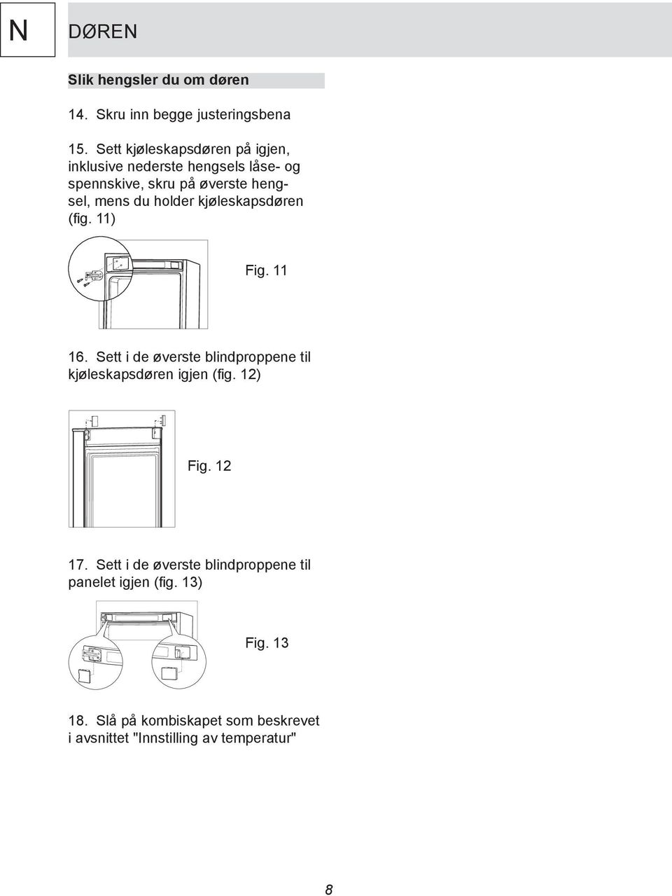 holder kjøleskapsdøren (fig. 11) Fig. 11 16. Sett i de øverste blindproppene til kjøleskapsdøren igjen (fig.