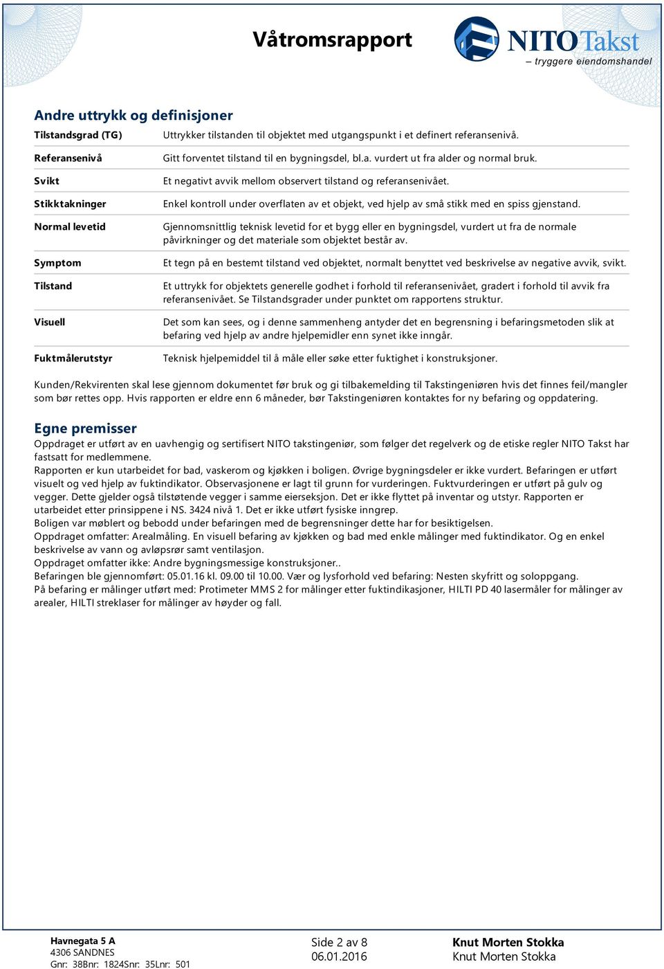 Et negativt avvik mellom observert tilstand og referansenivået. Enkel kontroll under overflaten av et objekt, ved hjelp av små stikk med en spiss gjenstand.