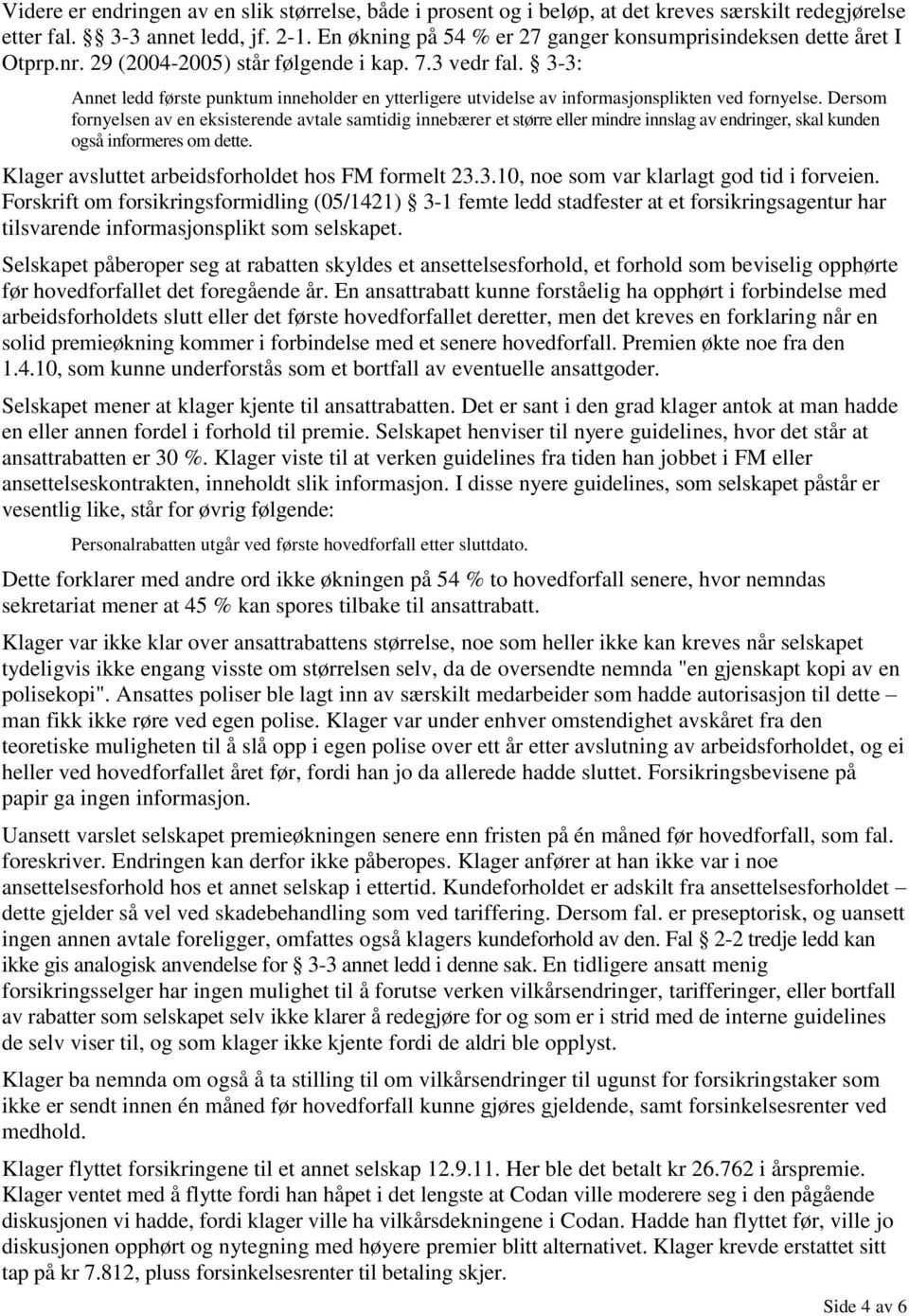 3-3: Annet ledd første punktum inneholder en ytterligere utvidelse av informasjonsplikten ved fornyelse.