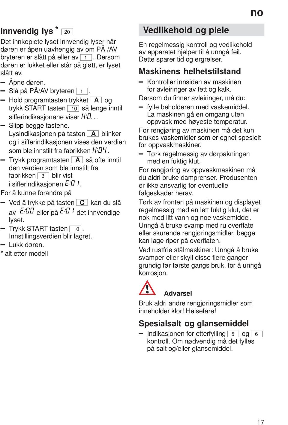 Lysindikasjonen på tasten A blinker og i sifferindikasjonen vises den verdien som ble innstilt fra fabrikken.