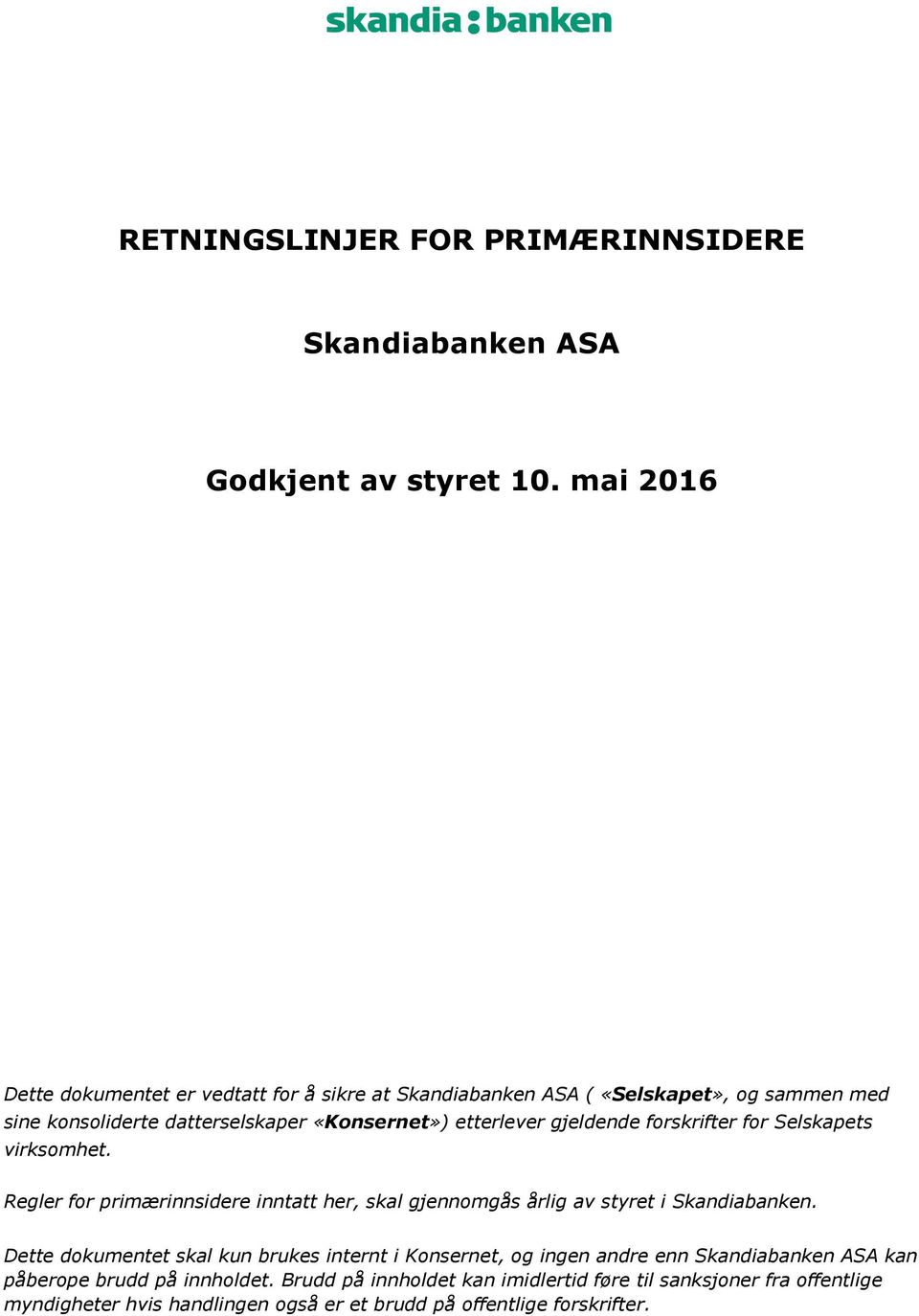 gjeldende forskrifter for Selskapets virksomhet. Regler for primærinnsidere inntatt her, skal gjennomgås årlig av styret i Skandiabanken.