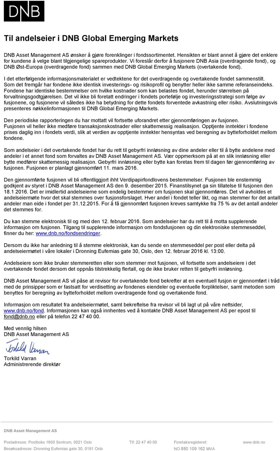 Vi foreslår derfor å fusjonere DNB Asia (overdragende fond), og DNB Øst-Europa (overdragende fond) sammen med DNB Global Emerging Markets (overtakende fond).
