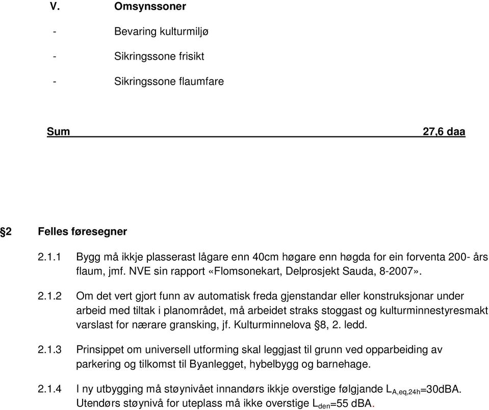 freda gjenstandar eller konstruksjonar under arbeid med tiltak i planområdet, må arbeidet straks stoggast og kulturminnestyresmakt varslast for nærare gransking, jf. Kulturminnelova 8, 2. ledd. 2.1.