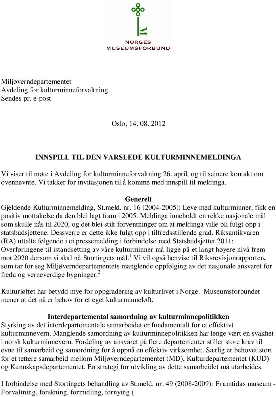 Vi takker for invitasjonen til å komme med innspill til meldinga. Generelt Gjeldende Kulturminnemelding, St.meld. nr.