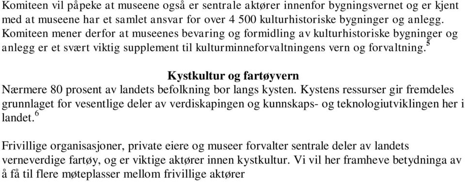 5 Kystkultur og fartøyvern Nærmere 80 prosent av landets befolkning bor langs kysten.