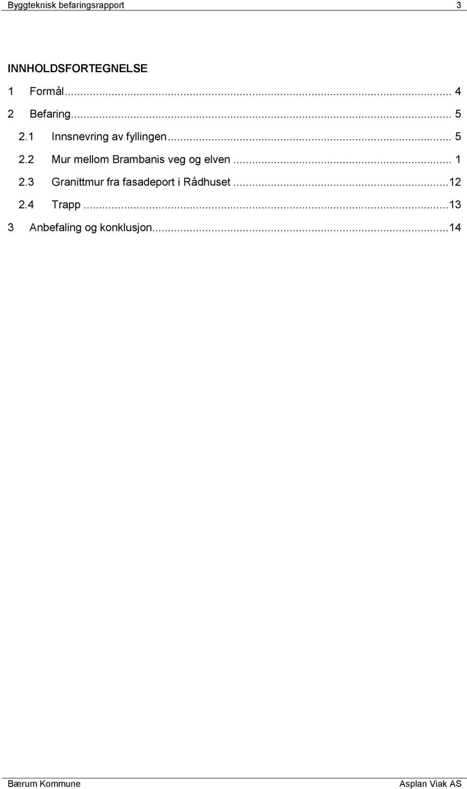 .. 1 2.3 Granittmur fra fasadeport i Rådhuset...12 2.4 Trapp.