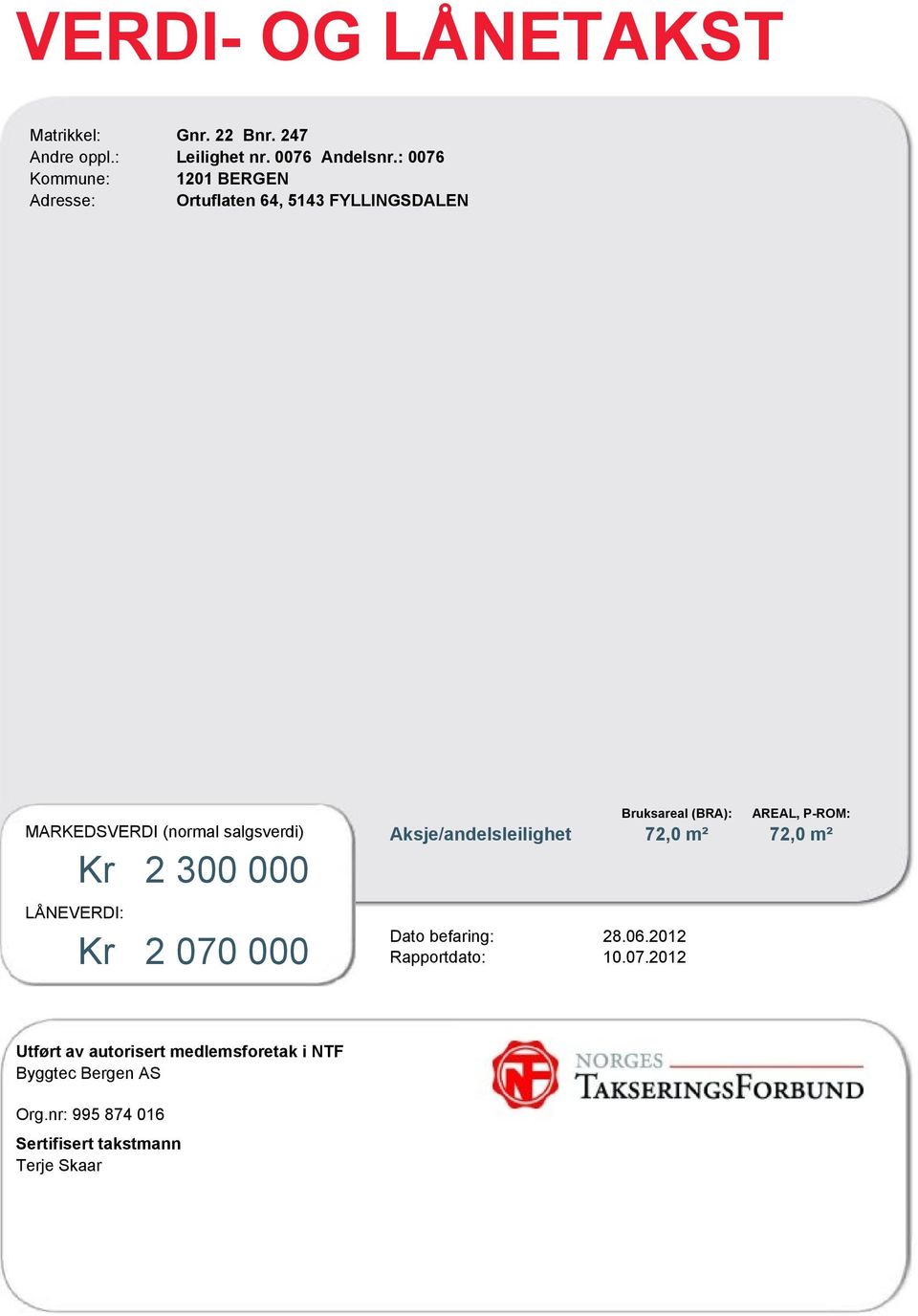 Kr 2 070 000 Bruksareal (BRA): AREAL, P-ROM: Aksje/andelsleilighet 72,0 m² 72,0 m²