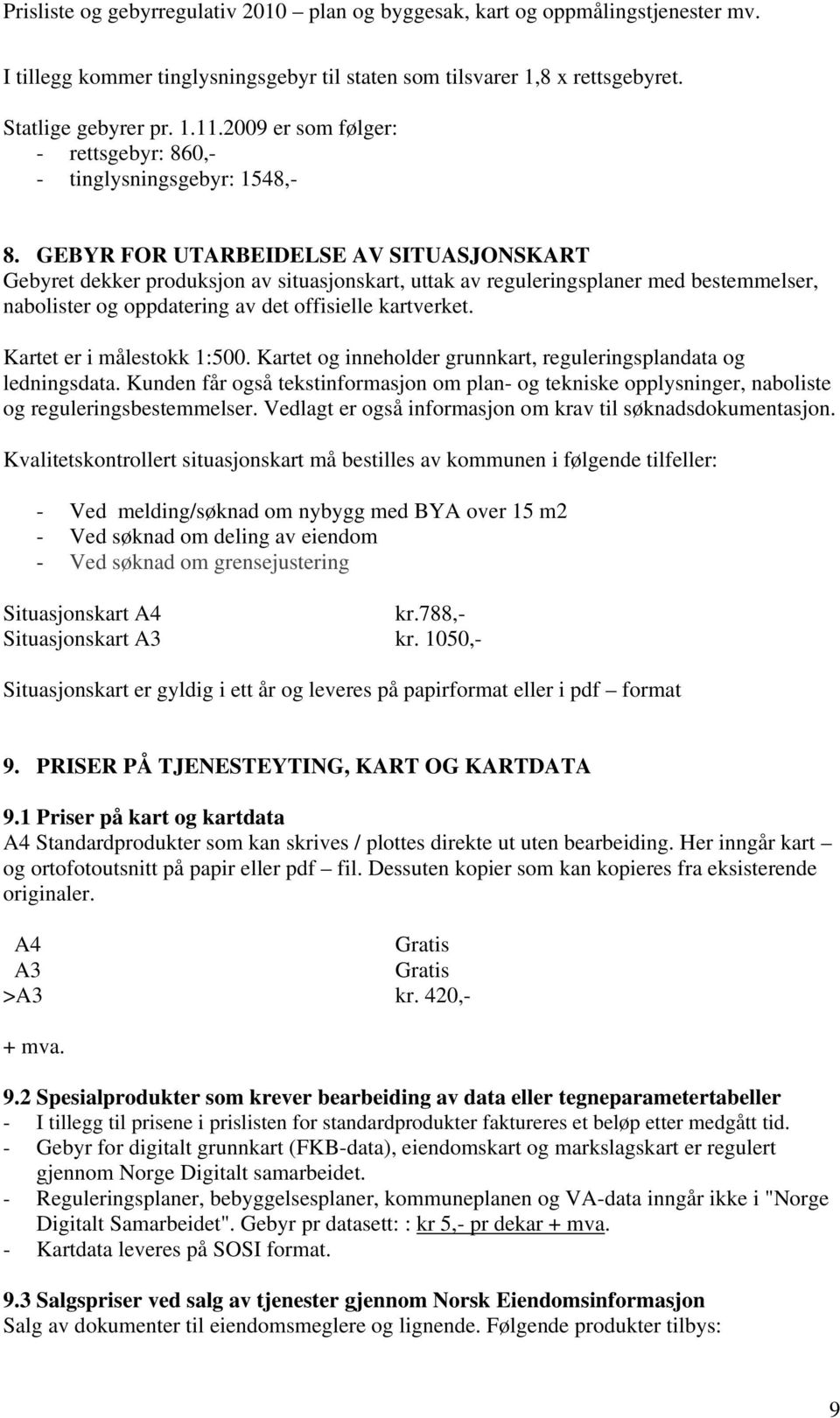 Kartet er i målestokk 1:500. Kartet og inneholder grunnkart, reguleringsplandata og ledningsdata.