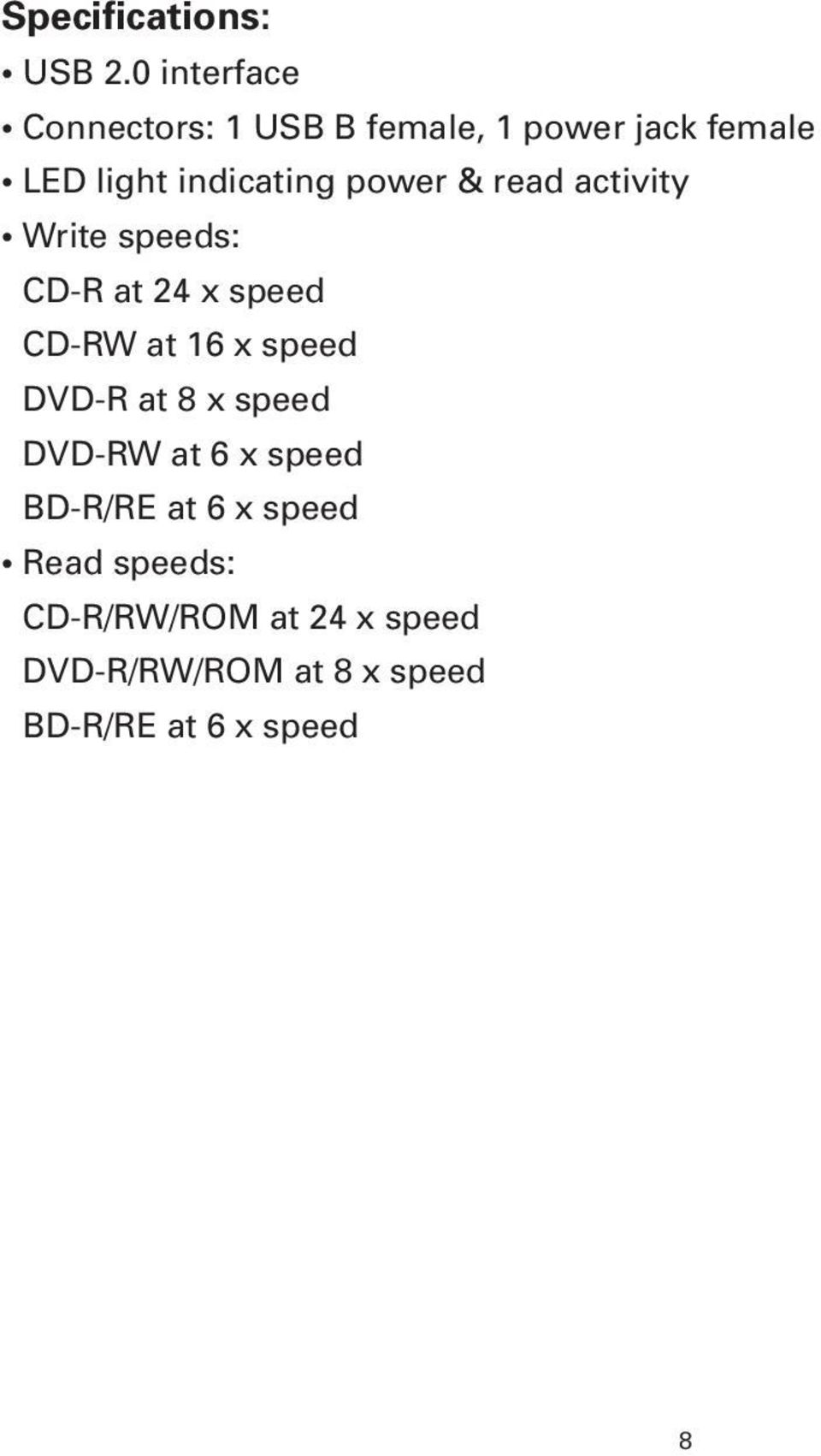 power & read activity Write speeds: CD-R at 24 x speed CD-RW at 16 x speed DVD-R