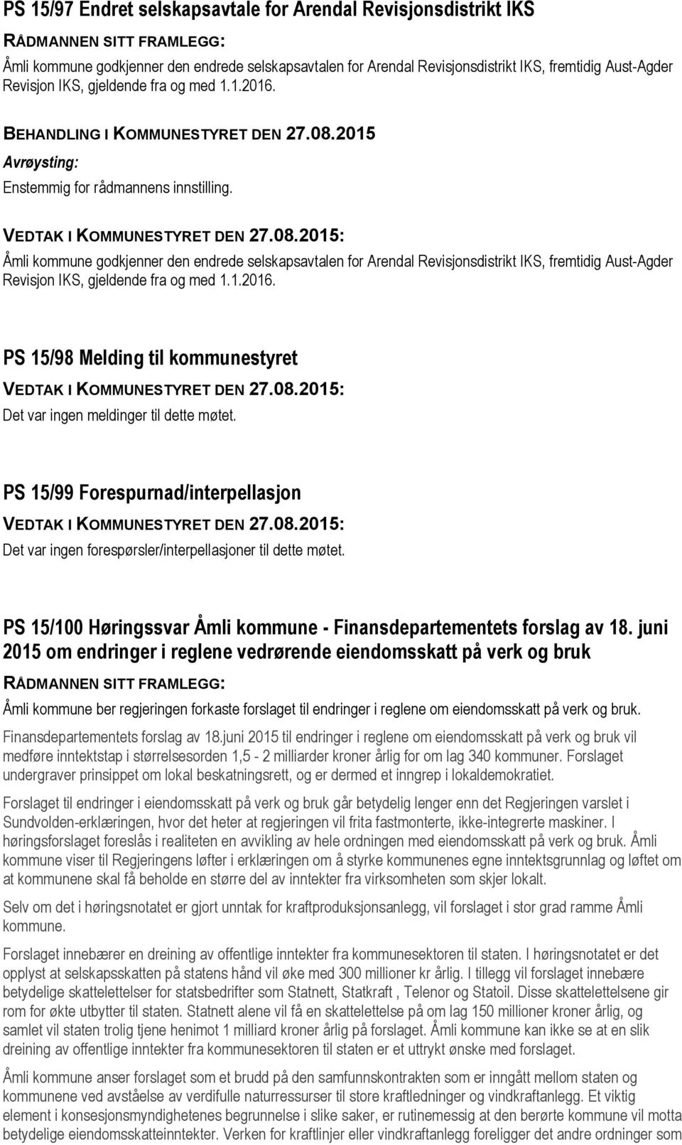Åmli kommune godkjenner den endrede selskapsavtalen for Arendal Revisjonsdistrikt IKS, fremtidig Aust-Agder Revisjon IKS, gjeldende fra og med 1.1.2016.