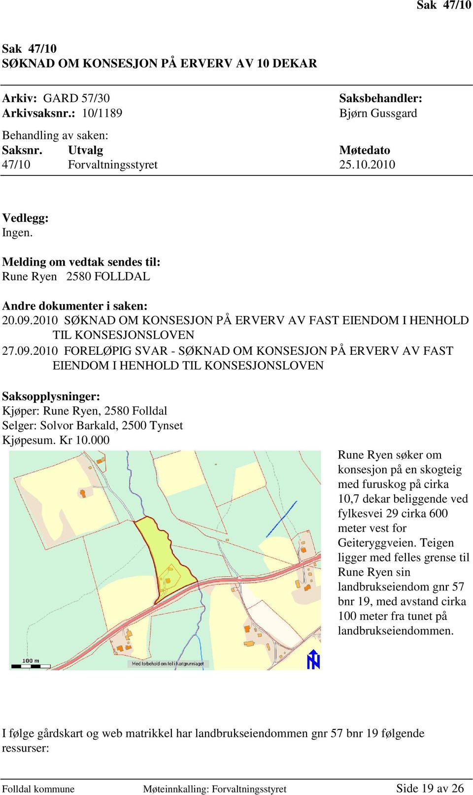 2010 SØKNAD OM KONSESJON PÅ ERVERV AV FAST EIENDOM I HENHOLD TIL KONSESJONSLOVEN 27.09.