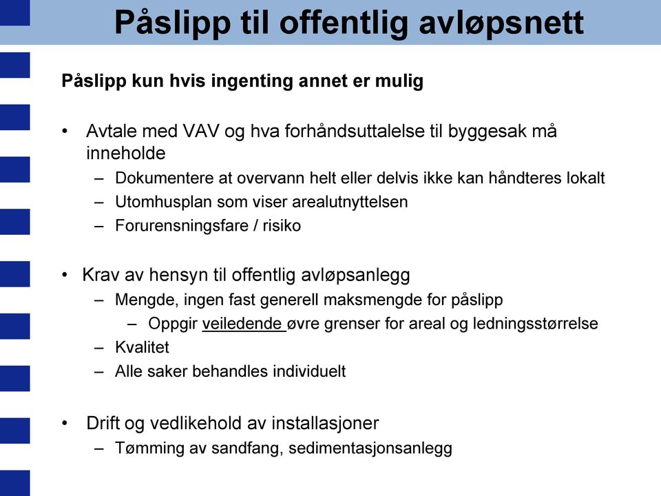 risiko Krav av hensyn til offentlig avløpsanlegg Mengde, ingen fast generell maksmengde for påslipp Oppgir veiledende øvre grenser for