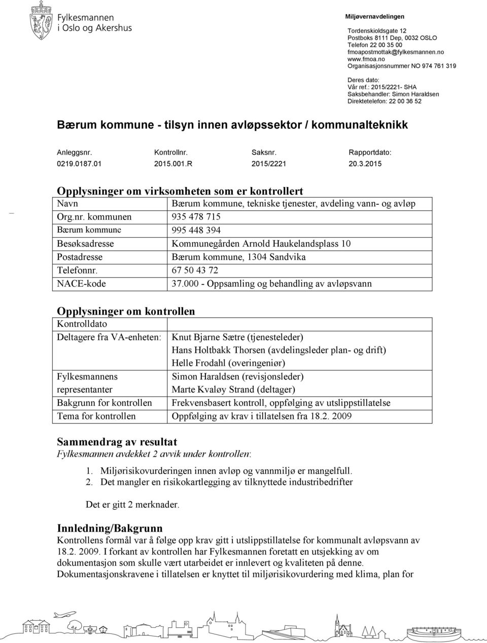 001.R 2015/2221 20.3.2015 Opplysninger om virksomheten som er kontrollert Navn Bærum kommune, tekniske tjenester, avdeling vann- og avløp Org.nr.