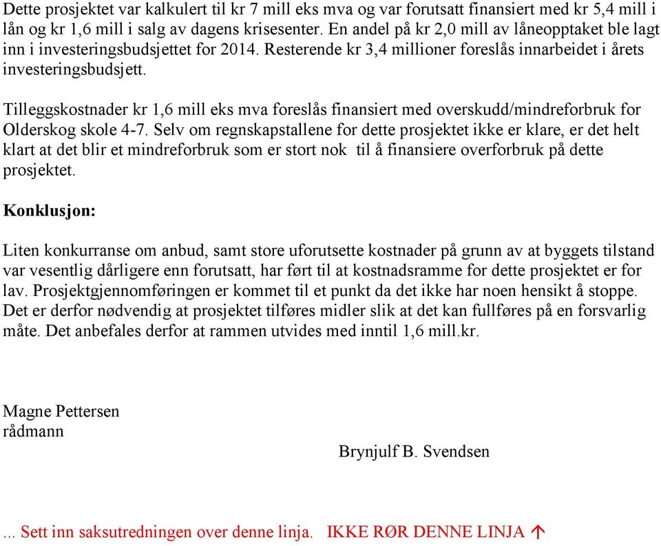 Tilleggskostnader kr 1,6 mill eks mva foreslås finansiert med overskudd/mindreforbruk for Olderskog skole 4-7.