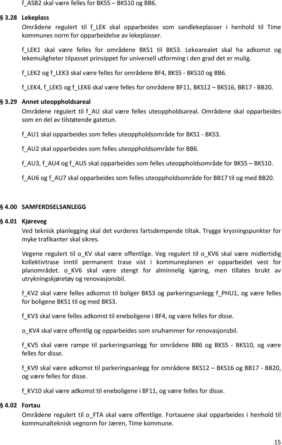 f_lek2 og f_lek3 skal være felles for områdene BF4, BKS5 - BKS10 og BB6. f_lek4, f_lek5 og f_lek6 skal være felles for områdene BF11, BKS12 BKS16, BB17 - BB20. 3.