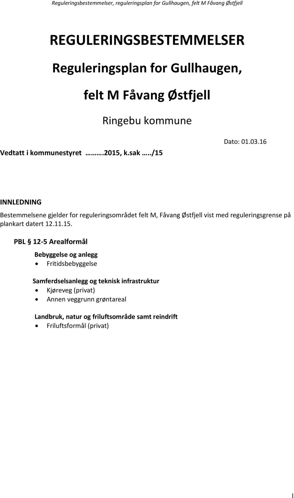 16 INNLEDNING Bestemmelsene gjelder for reguleringsområdet felt M, Fåvang Østfjell vist med reguleringsgrense på plankart