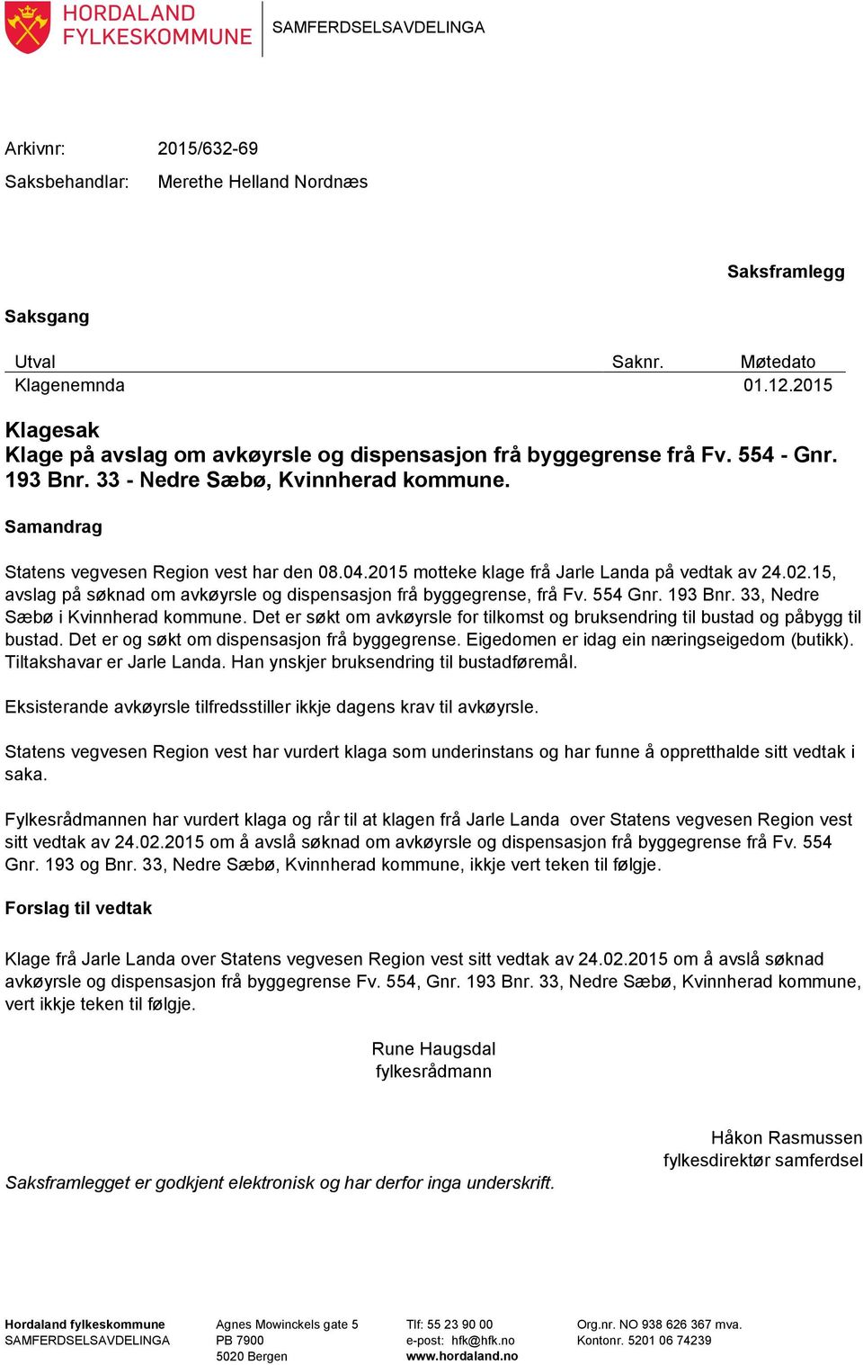 2015 motteke klage frå Jarle Landa på vedtak av 24.02.15, avslag på søknad om avkøyrsle og dispensasjon frå byggegrense, frå Fv. 554 Gnr. 193 Bnr. 33, Nedre Sæbø i Kvinnherad kommune.