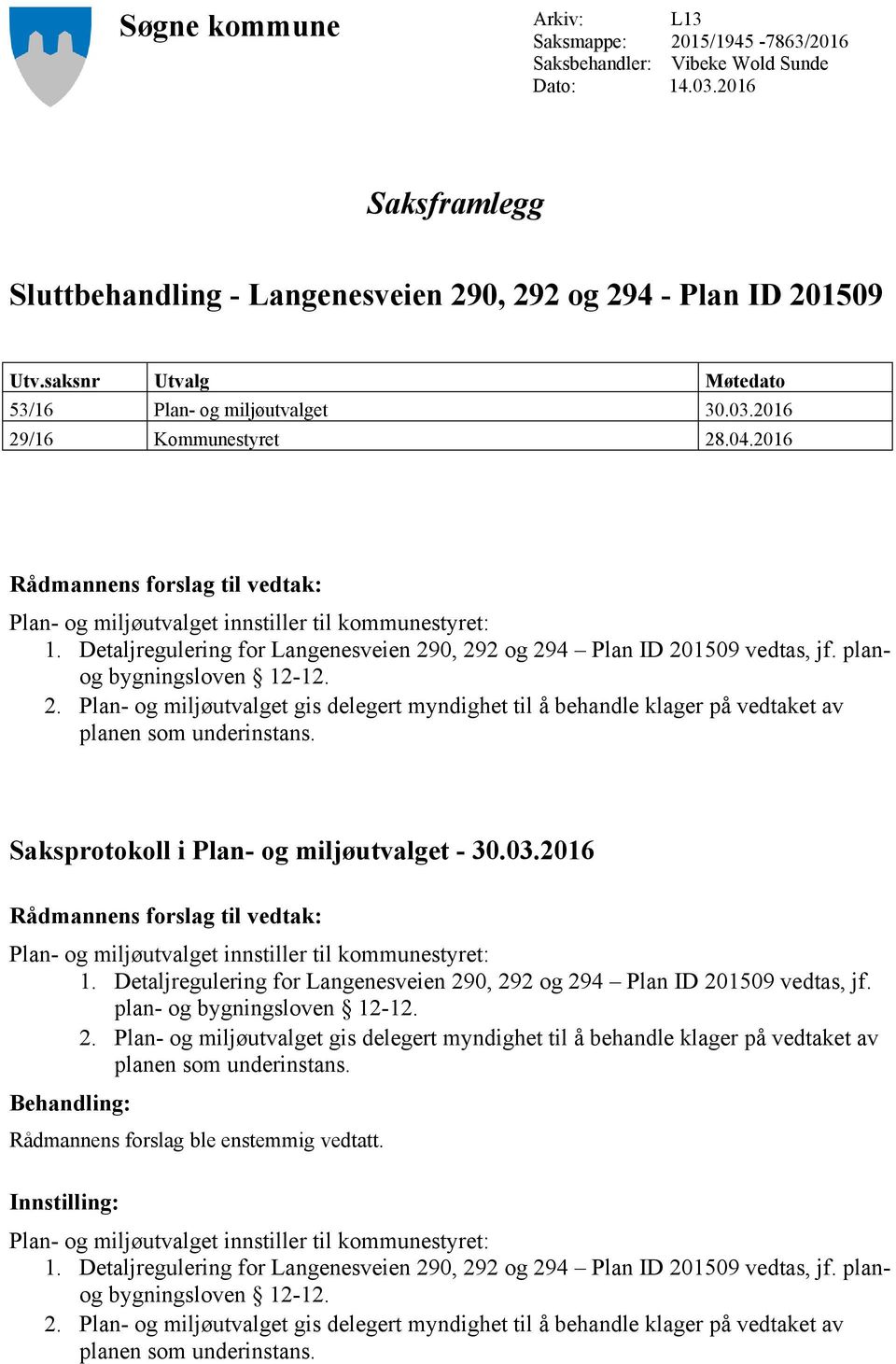 Detaljregulering for Langenesveien 290, 292 og 294 Plan ID 201509 vedtas, jf. planog bygningsloven 12-12. 2. Plan- og miljøutvalget gis delegert myndighet til å behandle klager på vedtaket av planen som underinstans.