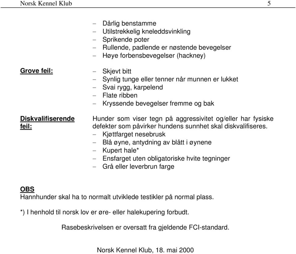 som påvirker hundens sunnhet skal diskvalifiseres.