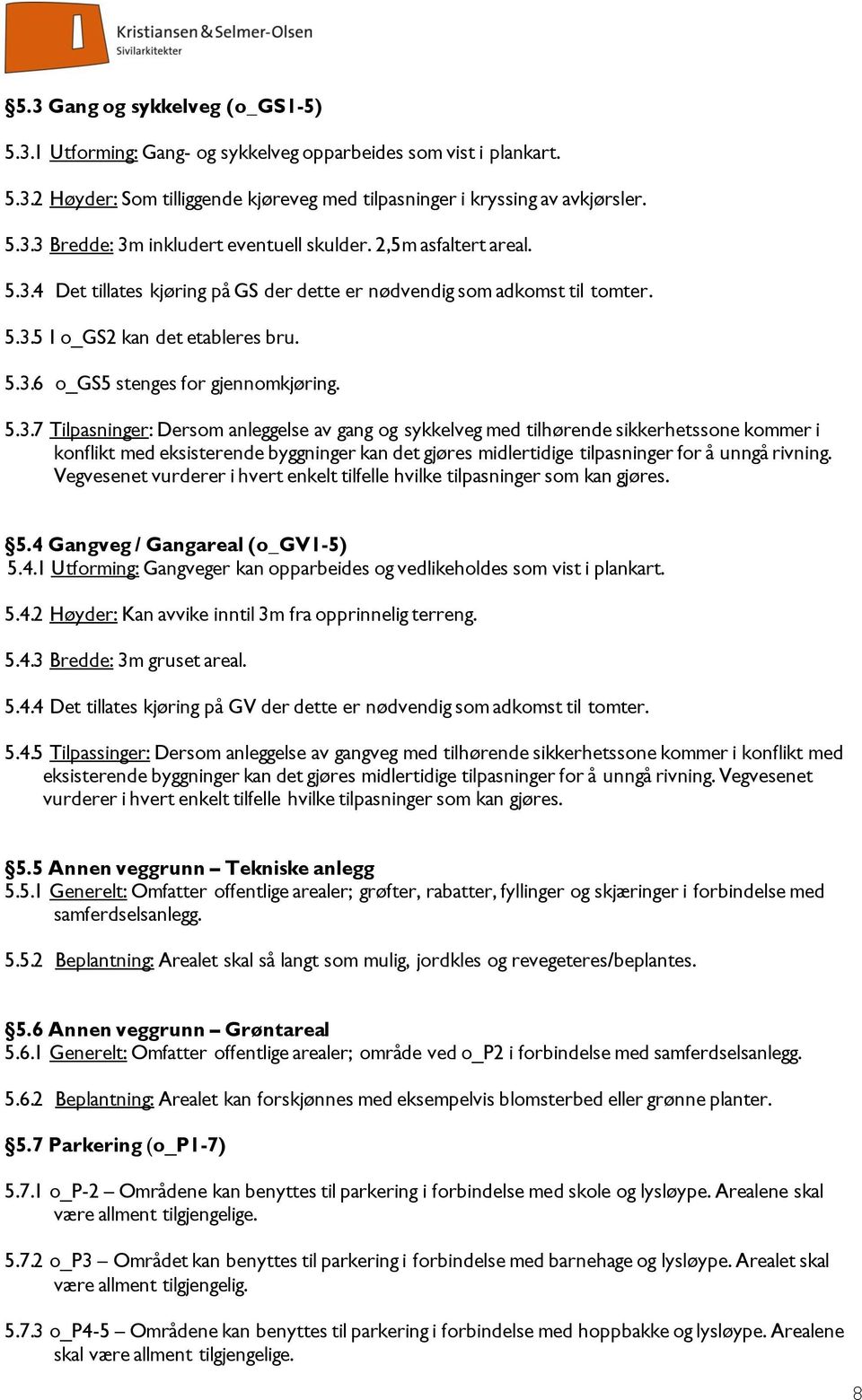 4 Det tillates kjøring på GS der dette er nødvendig som adkomst til tomter. 5.3.