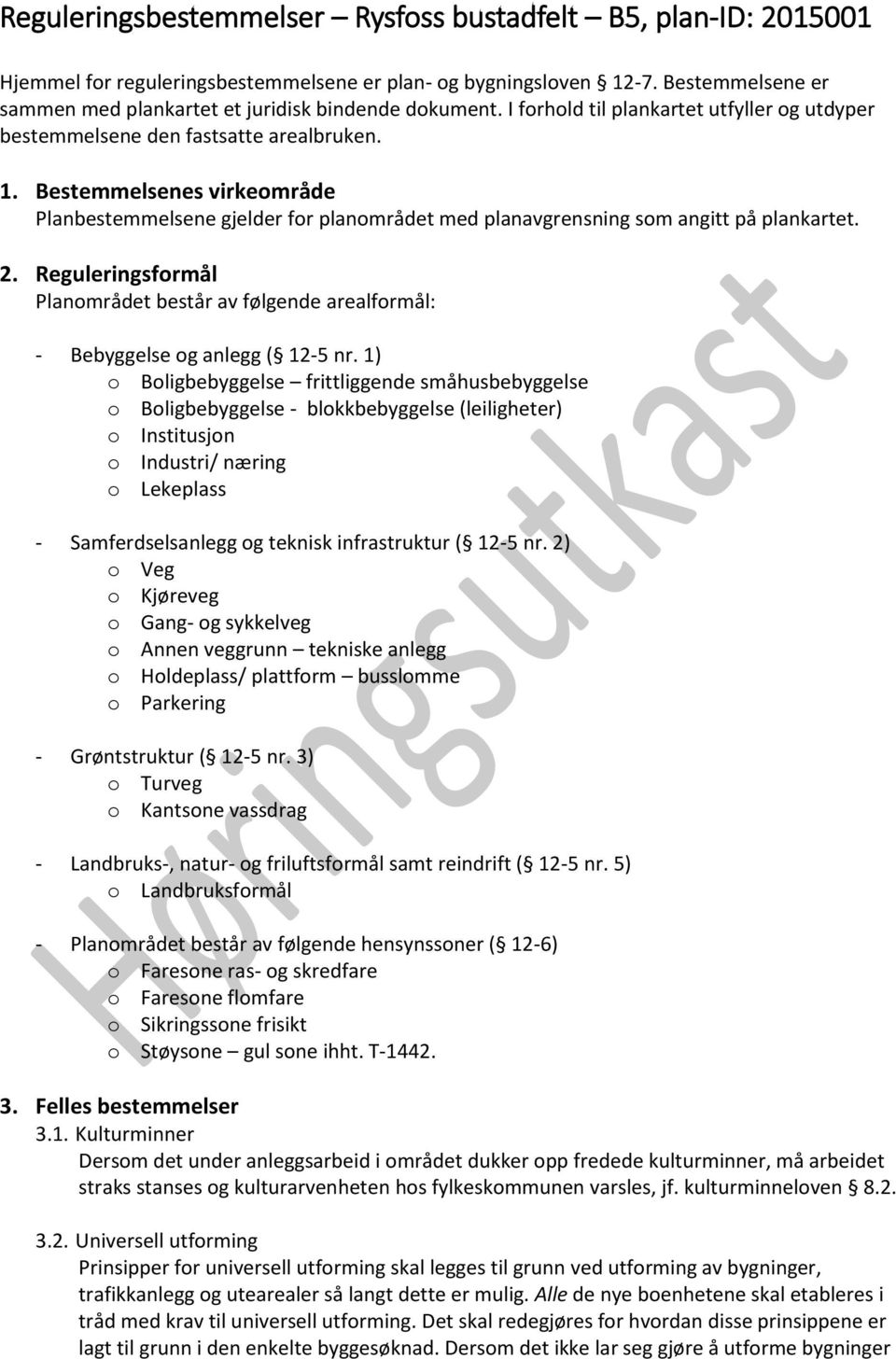 Bestemmelsenes virkeområde Planbestemmelsene gjelder for planområdet med planavgrensning som angitt på plankartet. 2.