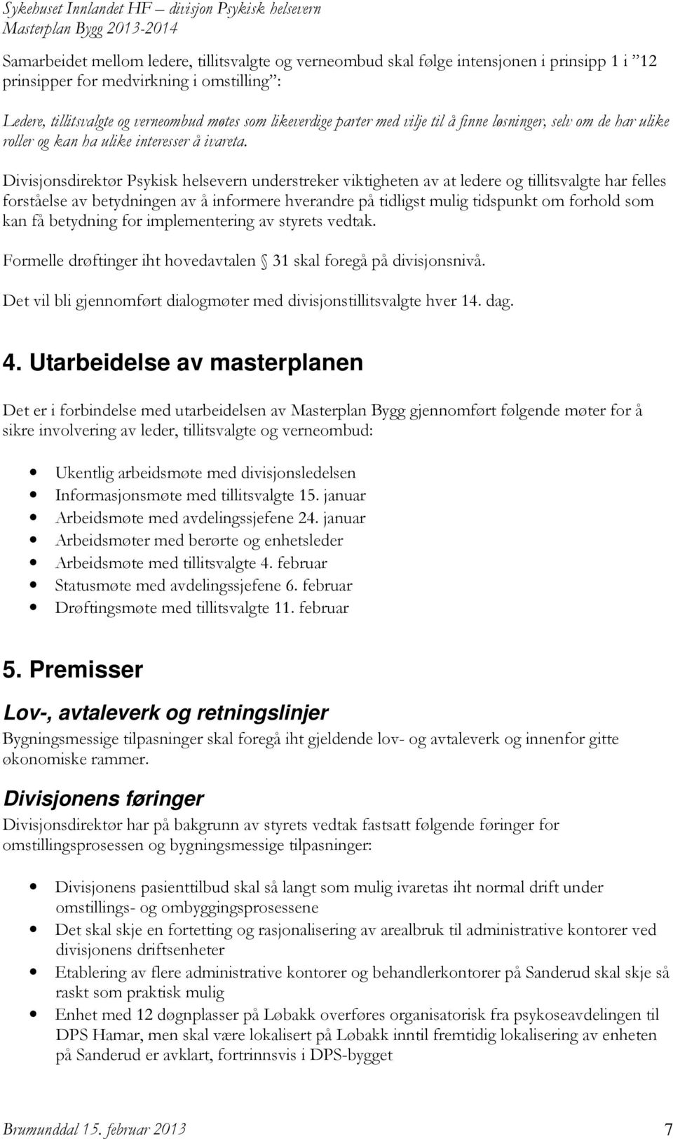 Divisjonsdirektør Psykisk helsevern understreker viktigheten av at ledere og tillitsvalgte har felles forståelse av betydningen av å informere hverandre på tidligst mulig tidspunkt om forhold som kan