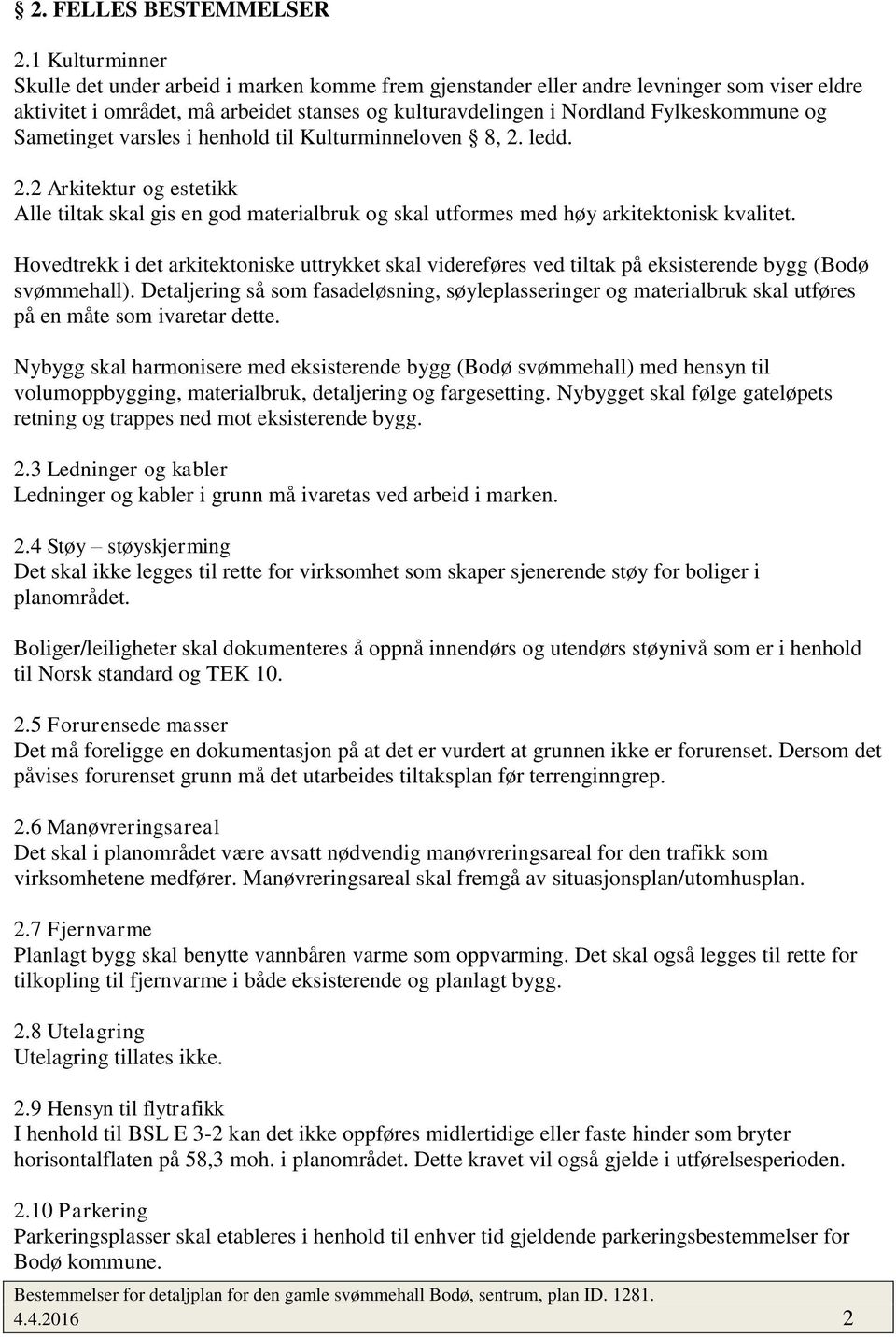 Sametinget varsles i henhold til Kulturminneloven 8, 2. ledd. 2.2 Arkitektur og estetikk Alle tiltak skal gis en god materialbruk og skal utformes med høy arkitektonisk kvalitet.