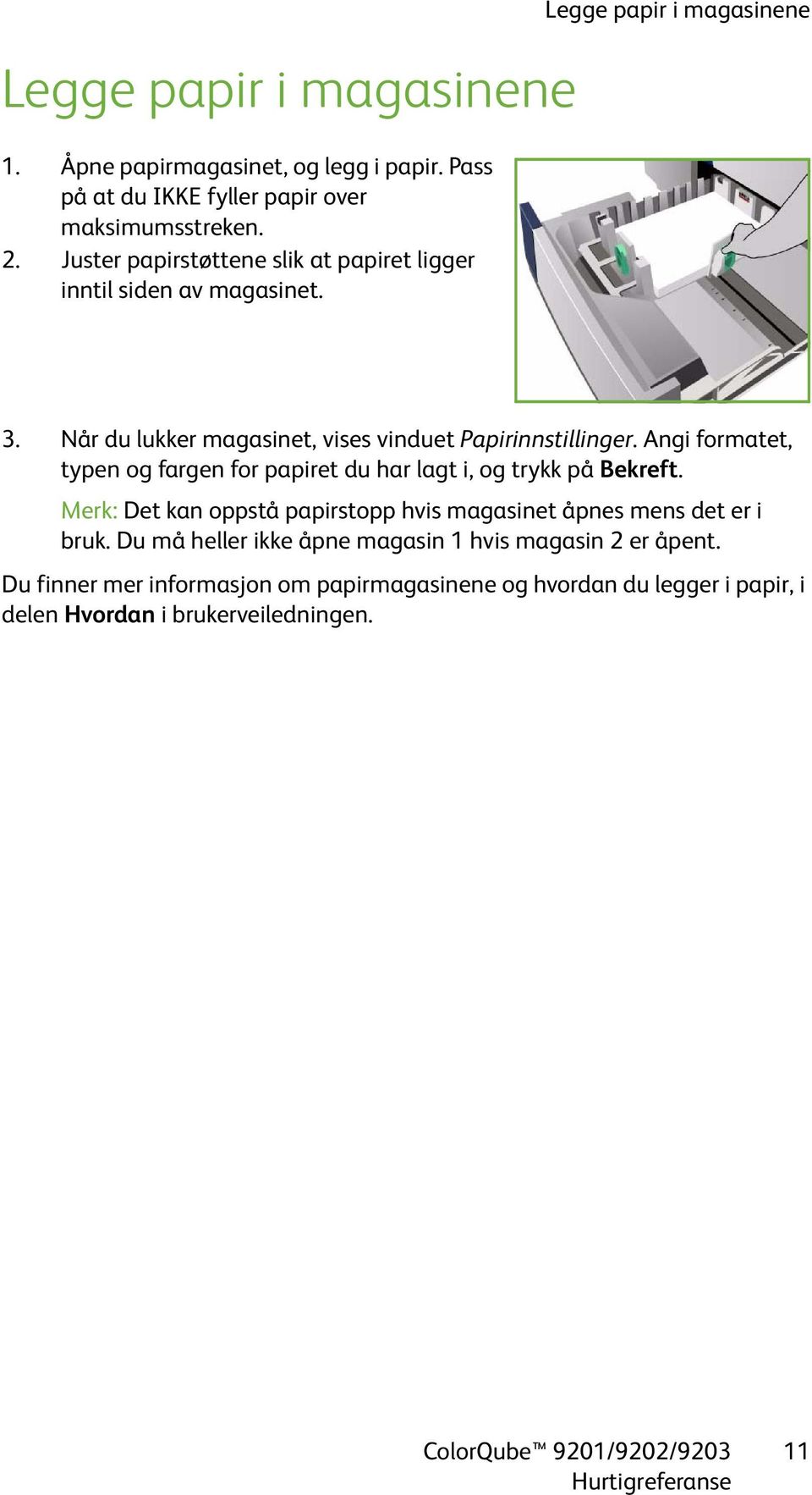 Når du lukker magasinet, vises vinduet Papirinnstillinger. Angi formatet, typen og fargen for papiret du har lagt i, og trykk på Bekreft.