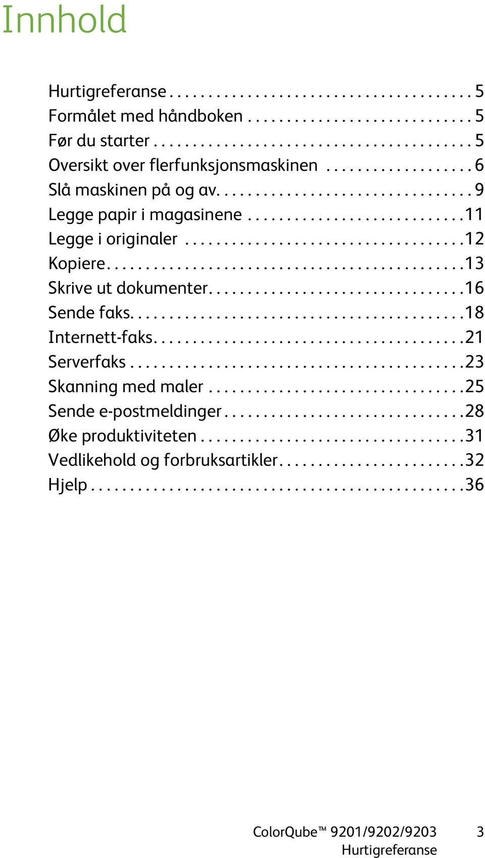 .............................................13 Skrive ut dokumenter.................................16 Sende faks...........................................18 Internett-faks........................................21 Serverfaks.