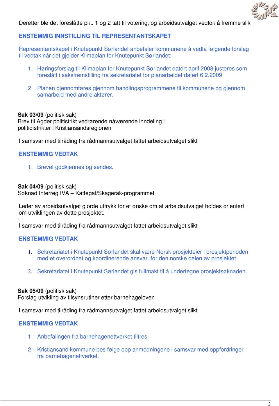 til vedtak når det gjelder Klimaplan for Knutepunkt Sørlandet: 1.