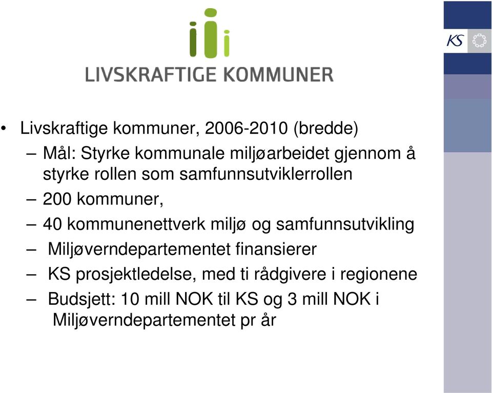 samfunnsutvikling Miljøverndepartementet finansierer KS prosjektledelse, med ti