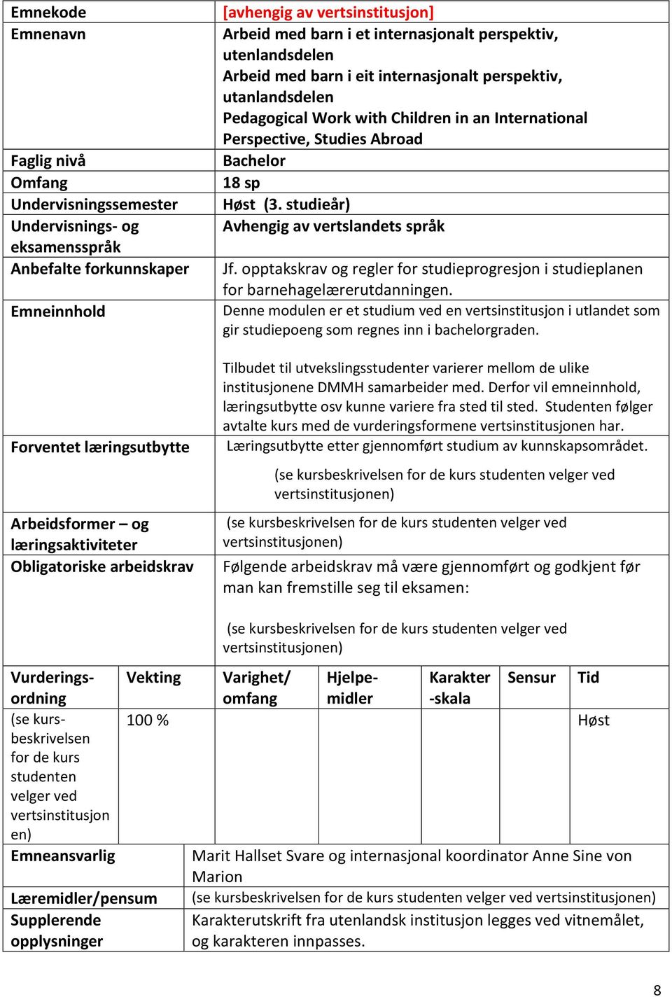 Work with Children in an International Perspective, Studies Abroad Bachelor 18 sp Høst (3. studieår) Avhengig av vertslandets språk Jf.