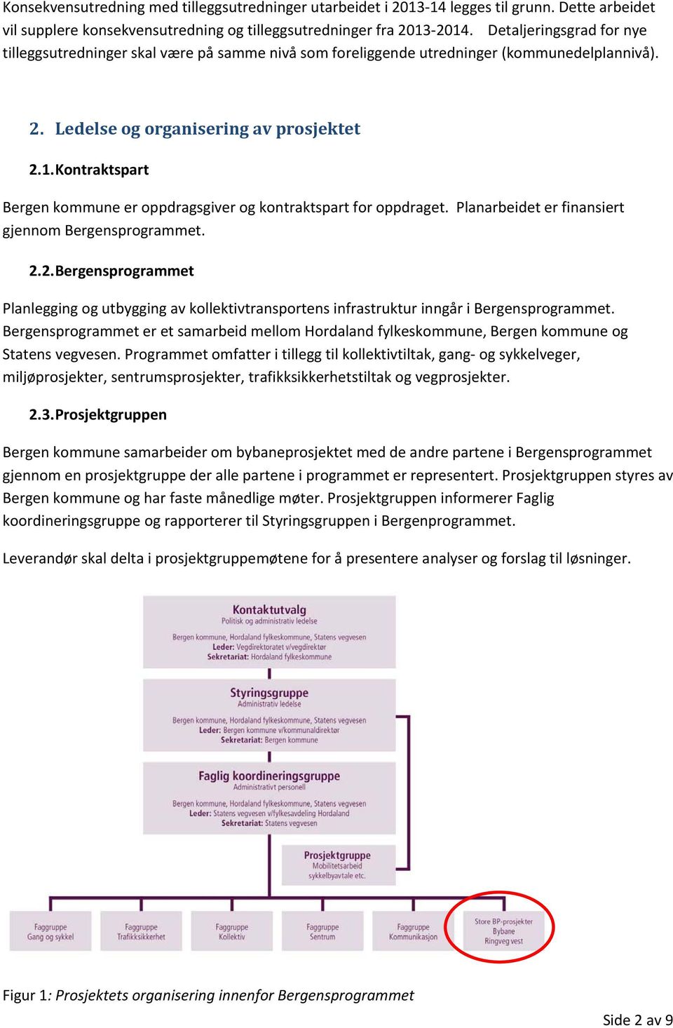 Kontraktspart Bergen kommune er oppdragsgiver og kontraktspart for oppdraget. Planarbeidet er finansiert gjennom Bergensprogrammet. 2.