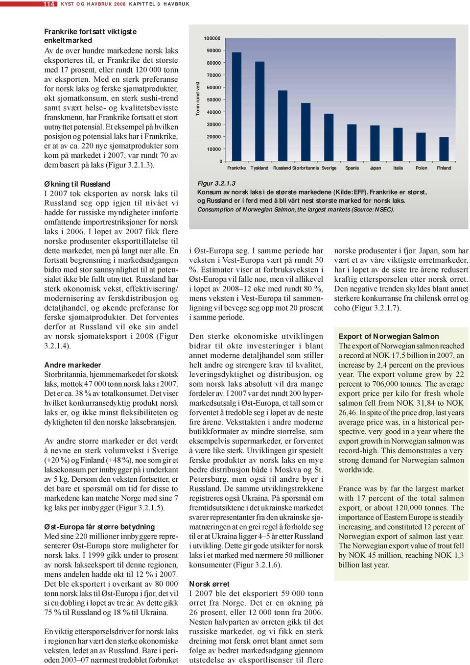 Et eksempel på hvilken posisjon og potensial laks har i, er at av ca. 22 nye sjømatprodukter som kom på markedet i 27, var rundt 7 av dem basert på laks (Figur 3.2.1.3).