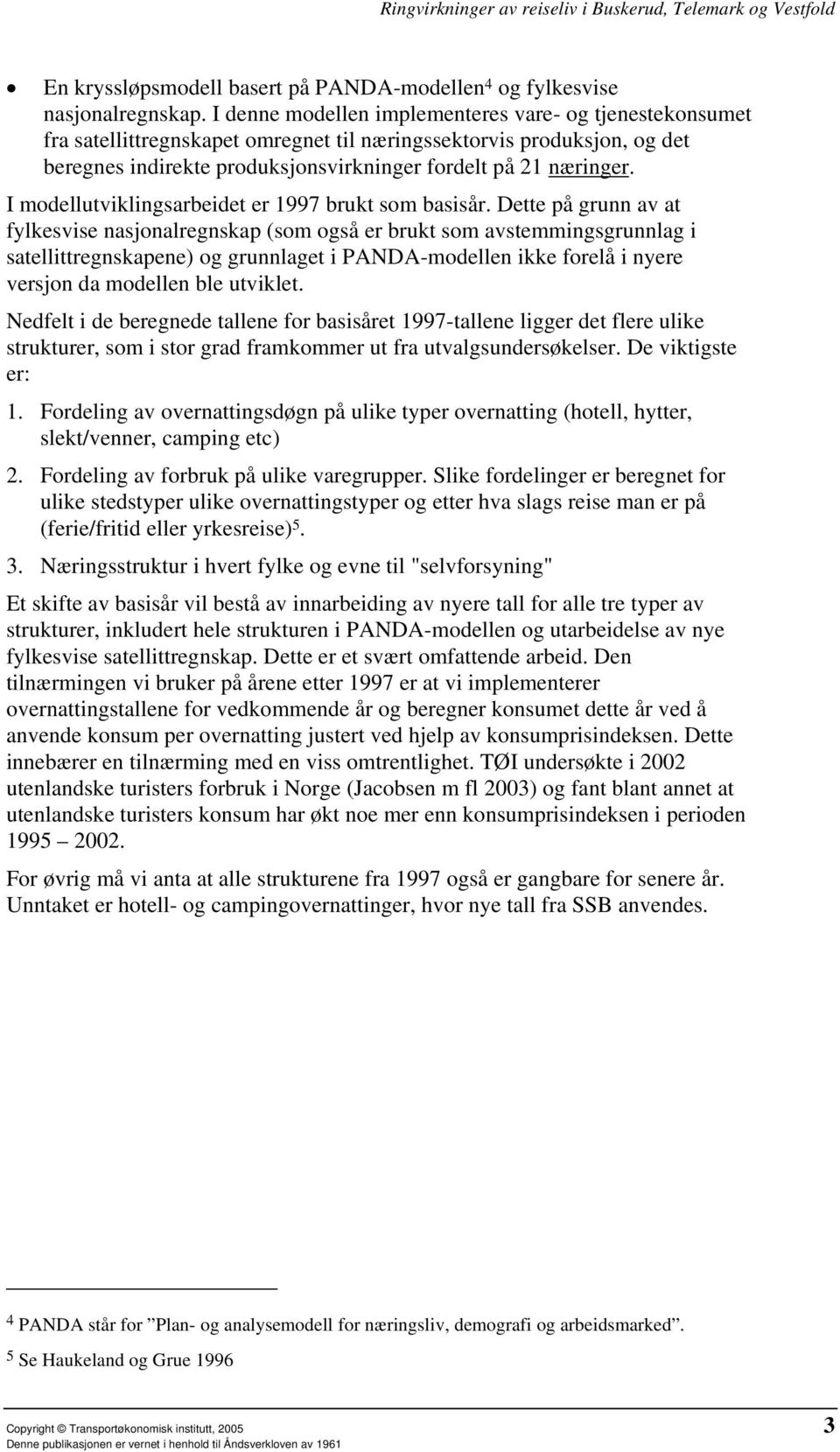 I modellutviklingsarbeidet er 1997 brukt som basisår.