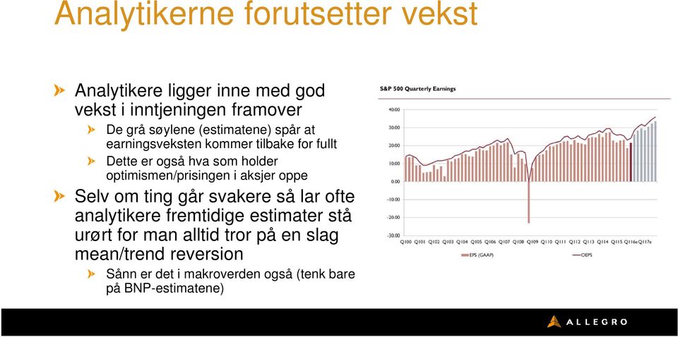 optimismen/prisingen i aksjer oppe Selv om ting går svakere så lar ofte analytikere fremtidige estimater