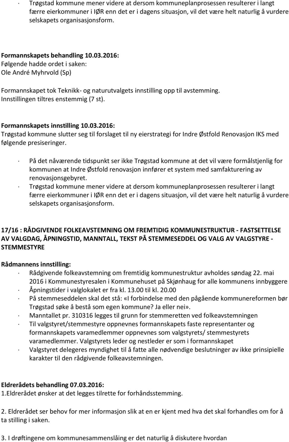2016: Trøgstad kommune slutter seg til forslaget til ny eierstrategi for Indre Østfold Renovasjon IKS med følgende presiseringer.