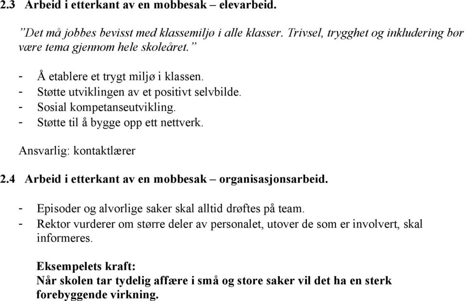 - Sosial kompetanseutvikling. - Støtte til å bygge opp ett nettverk. Ansvarlig: kontaktlærer 2.4 Arbeid i etterkant av en mobbesak organisasjonsarbeid.