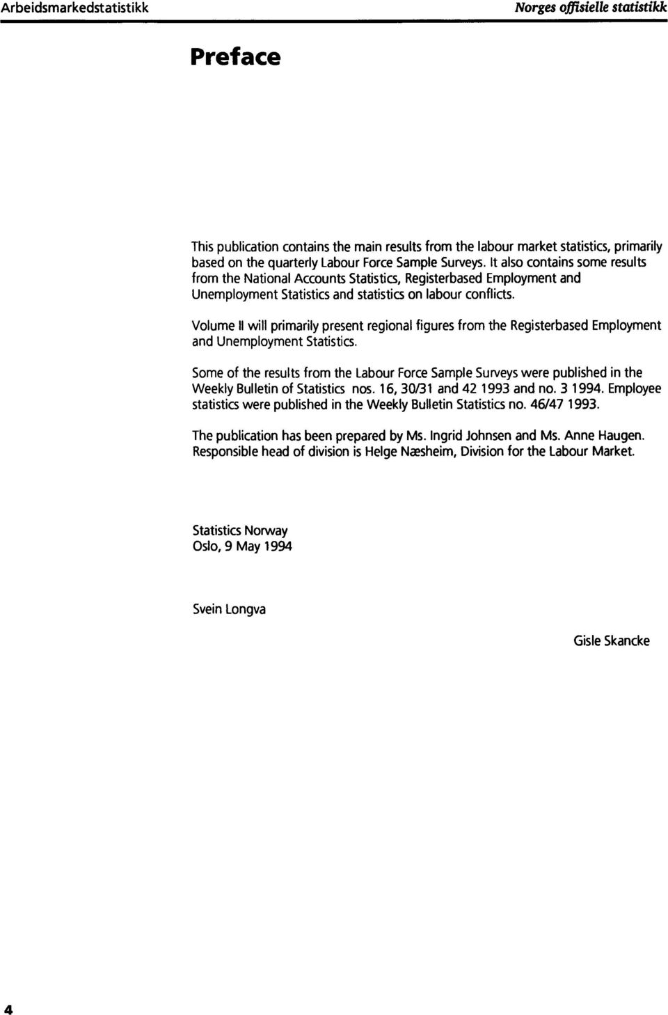 Volume II will primarily present regional figures from the Registerbased Employment and Unemployment Statistics.