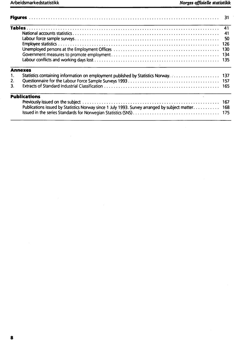 Statistics containing information on employment published by Statistics Norway 137 2. Questionnaire for the Labour Force Sample Surveys 1993 157 3.