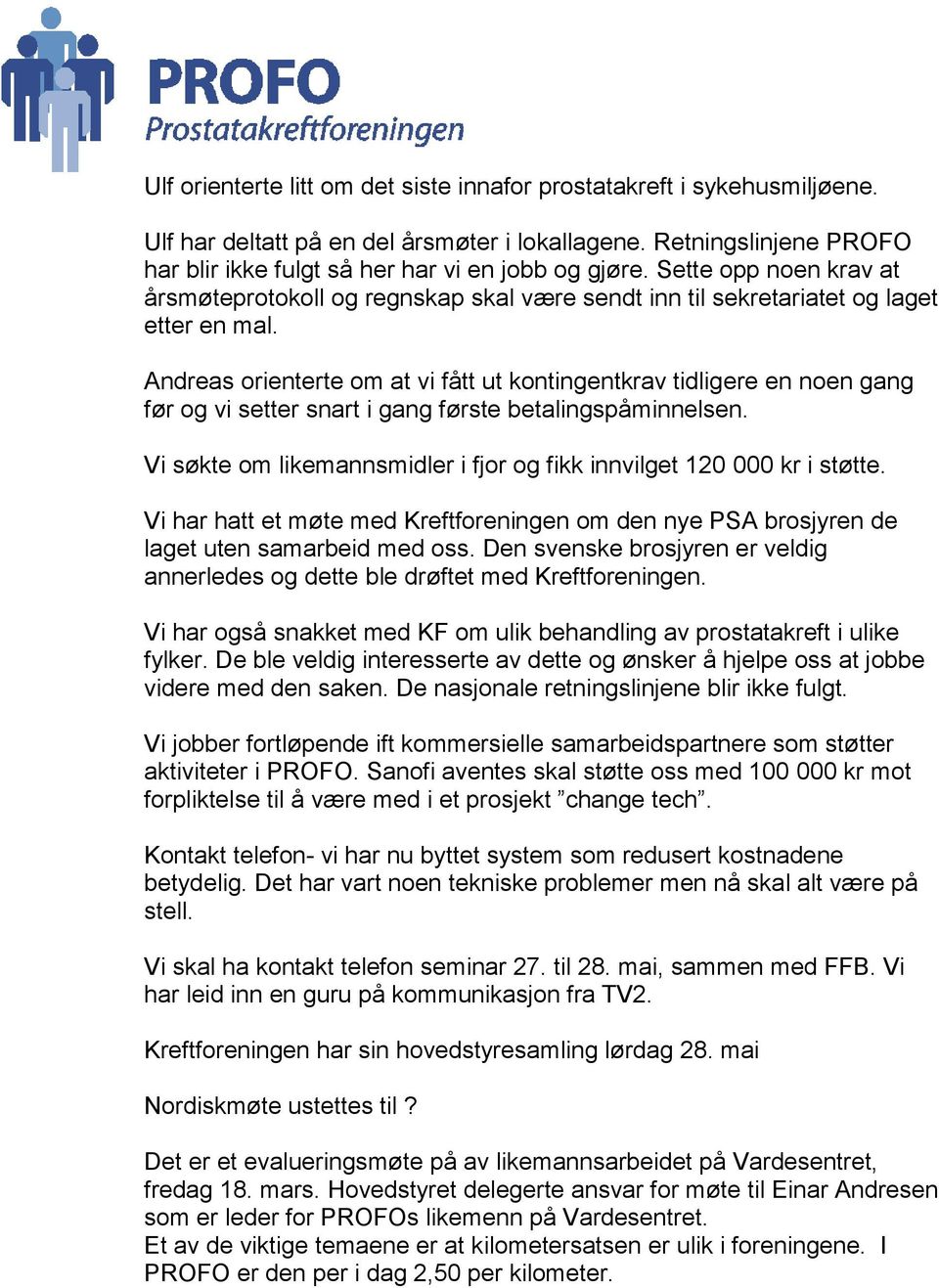 Andreas orienterte om at vi fått ut kontingentkrav tidligere en noen gang før og vi setter snart i gang første betalingspåminnelsen.